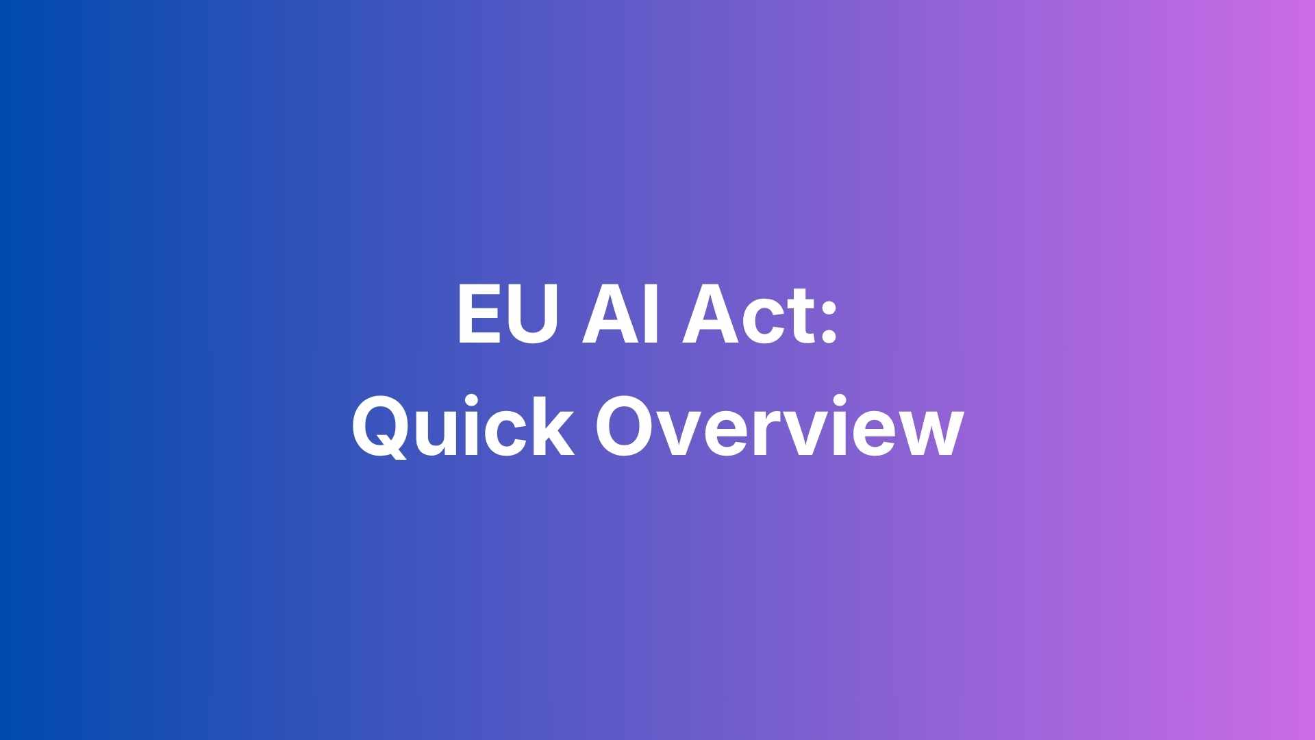 EU AI Act Quick Overview