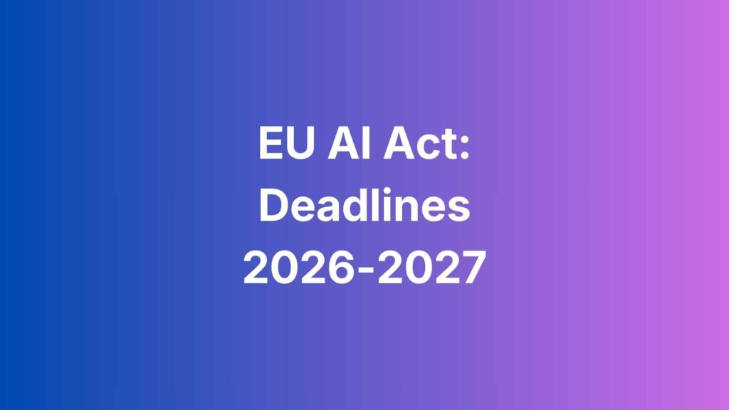 EU AI Act deadlines 2026 2027