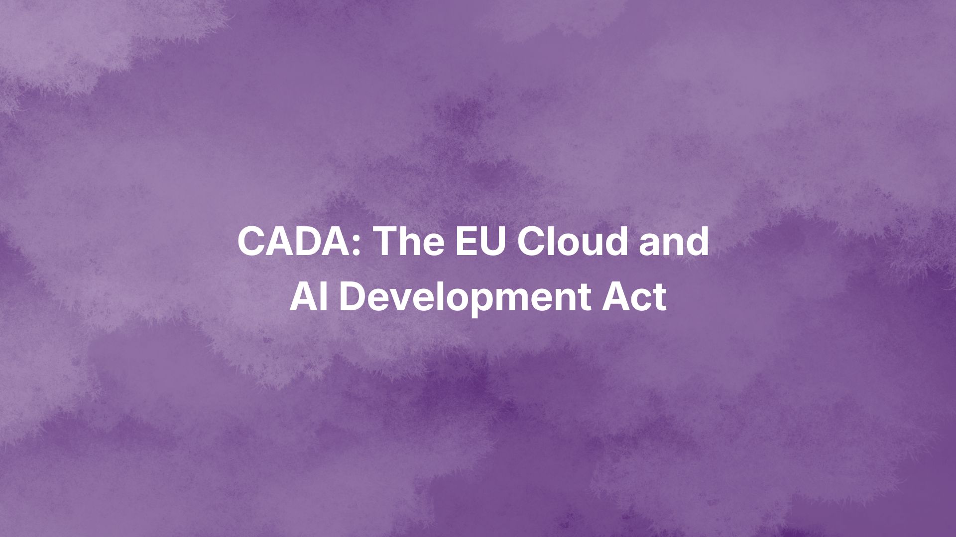 CADA: The EU Cloud and AI Development Act